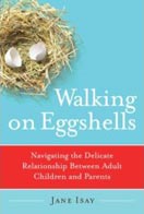 ''Walking on Eggshells: Navigating the Delicate Relationship Between Adult Children and Parents'' by Jane Isay