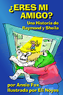 ''¿Eres Mi Amigo?'' por Annie Fox, Ilustrada por Eli Noyes ''¿Eres Mi Amigo?'' por Annie Fox, Ilustrada por Eli Noyes