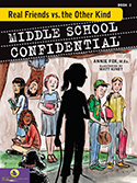 ''Middle School Confidential, Book 2: Real Friends vs. The Other Kind'' by Annie Fox M.Ed., Illustrated by Matt Kindt ''Middle School Confidential, Book 2: Real Friends vs. The Other Kind'' by Annie Fox M.Ed., Illustrated by Matt Kindt