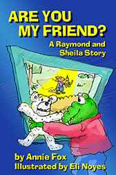 ''Are You My Friend?'' by Annie Fox, Illustrated by Eli Noyes ''Are You My Friend?'' by Annie Fox, Illustrated by Eli Noyes