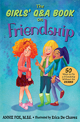 ''The Girls Q&A Book on Friendship'' by Annie Fox, illustrated by Erica De Chavez ''The Girls Q&A Book on Friendship'' by Annie Fox, illustrated by Erica De Chavez