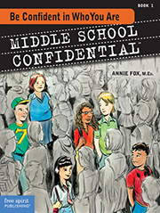 ''Middle School Confidential, Book 1: Be Confident in Who You Are'' by Annie Fox M.Ed., Illustrated by Matt Kindt ''Middle School Confidential, Book 1: Be Confident in Who You Are'' by Annie Fox, Illustrated by Matt Kindt