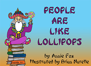 Order ''People Are Like Lollipops'' by Annie Fox, illustrated by Brian Narelle Order ''People Are Like Lollipops'' by Annie Fox, illustrated by Brian Narelle
