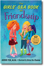 ''The Girls Q&A Book on Friendship: 50 Ways to Fix a Friendship Without the DRAMA'' by Annie Fox, M.Ed., illustrated by Erica De Chavez ''The Girls Q&A Book on Friendship: 50 Ways to Fix a Friendship Without the DRAMA'' by Annie Fox, M.Ed., illustrated by Erica De Chavez